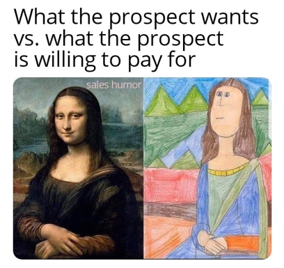 what the prospects wants vs. what the prospect is willing to pay for sales meme