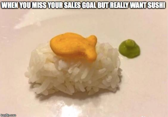 when-you-miss-your-sales-goal-but-really-want-sushi-sales-meme